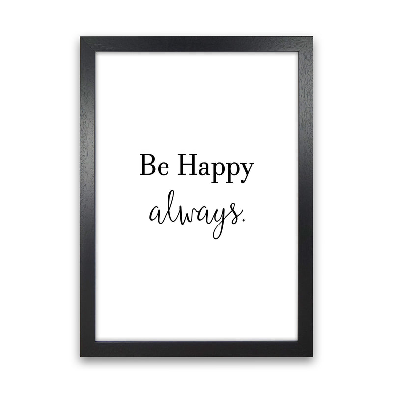 Be Happy Always  Art Print by Pixy Paper Black Grain
