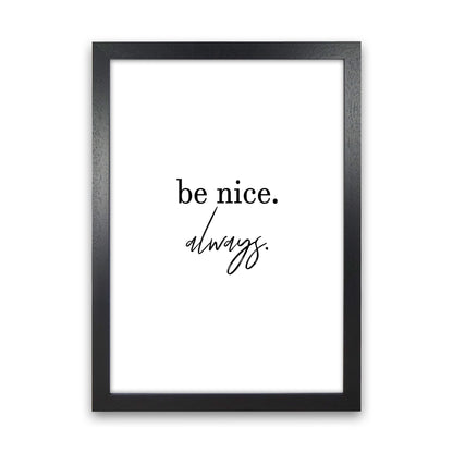 Be Nice Always  Art Print by Pixy Paper Black Grain