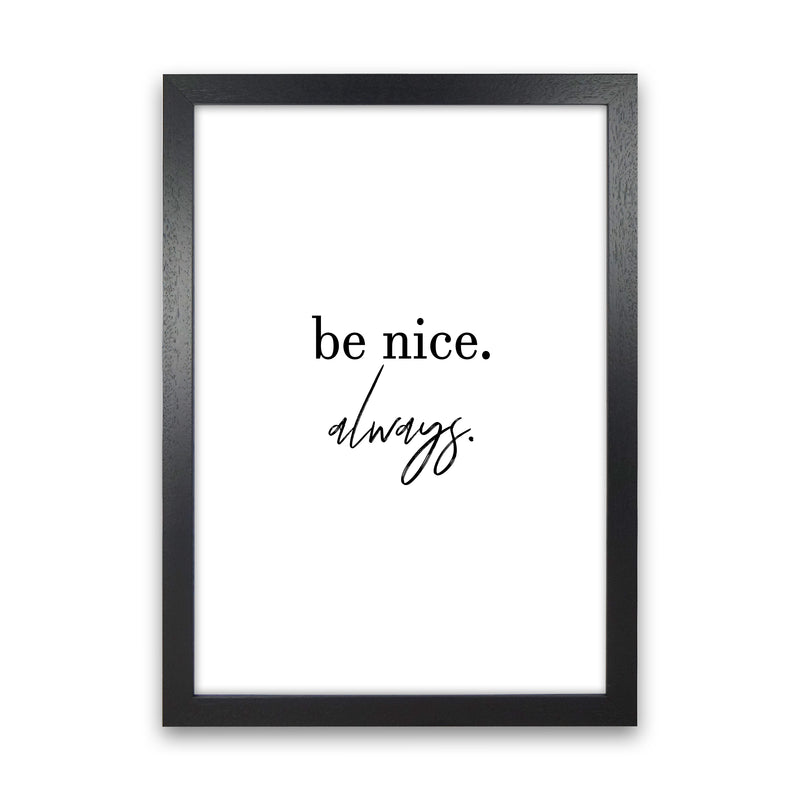 Be Nice Always  Art Print by Pixy Paper Black Grain