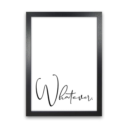 Whatever  Art Print by Pixy Paper Black Grain