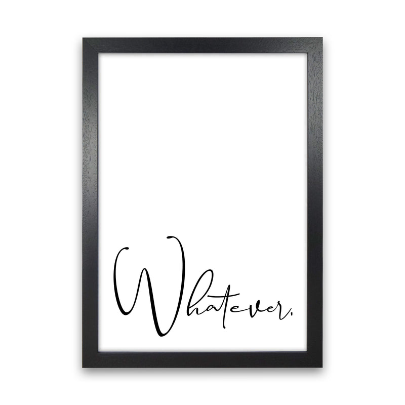 Whatever  Art Print by Pixy Paper Black Grain