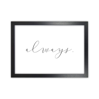 Always  Art Print by Pixy Paper Black Grain