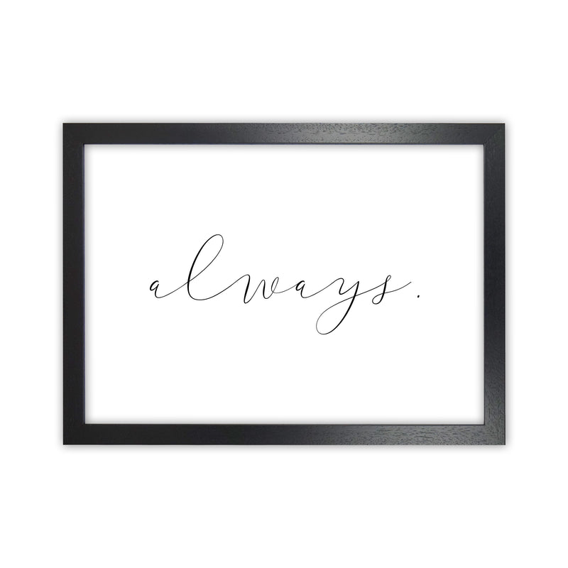 Always  Art Print by Pixy Paper Black Grain