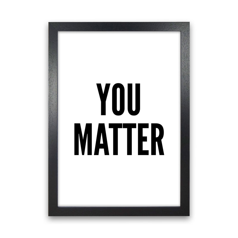 You Matter Art Print by Pixy Paper Black Grain