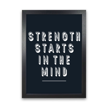 Strength Starts In The Mind Art Print by Pixy Paper Black Grain