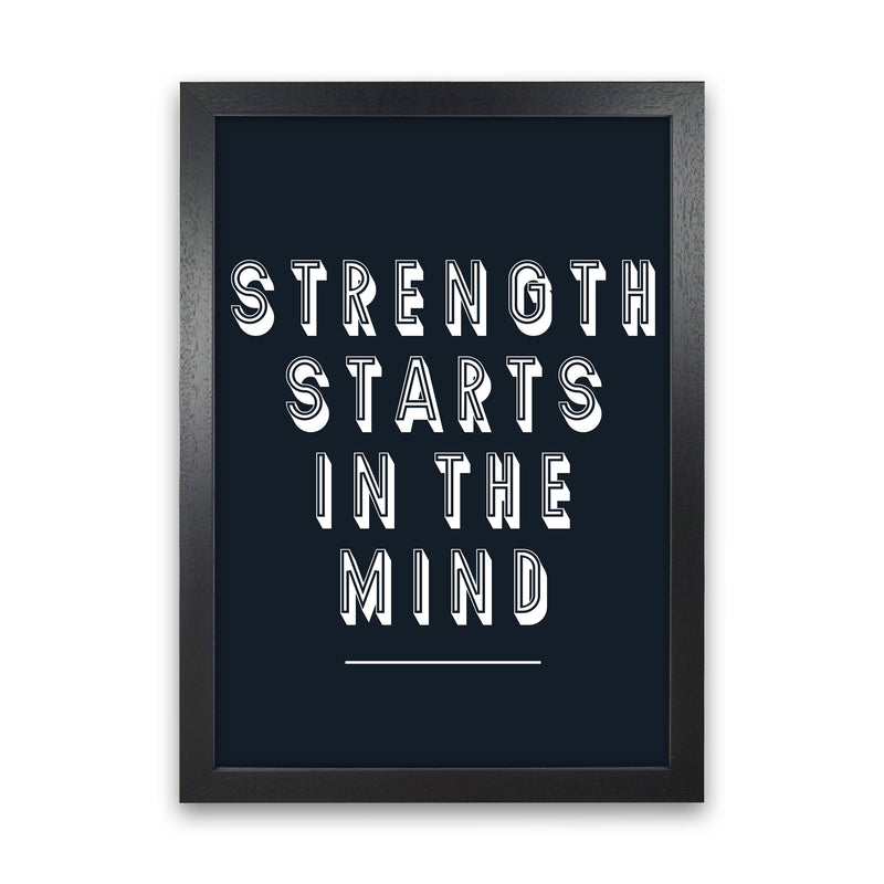 Strength Starts In The Mind Art Print by Pixy Paper Black Grain