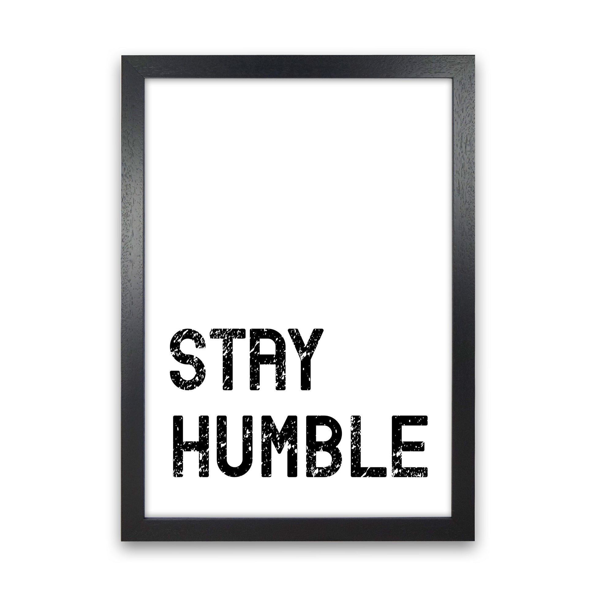Stay Humble Art Print by Pixy Paper Black Grain