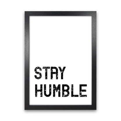 Stay Humble Art Print by Pixy Paper Black Grain