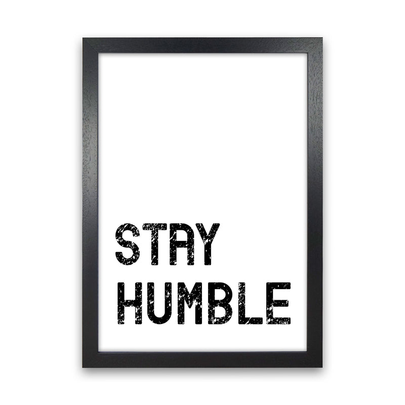 Stay Humble Art Print by Pixy Paper Black Grain
