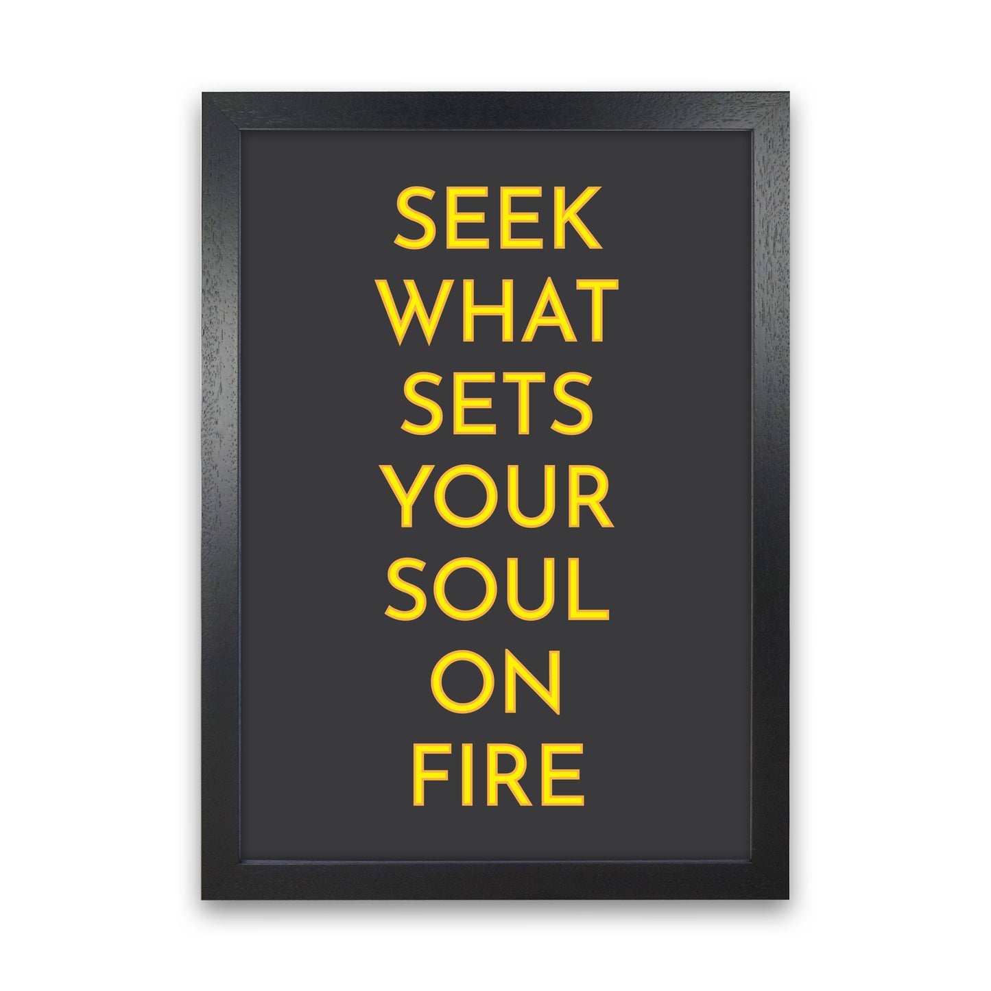 Seek What Sets Your Soul On Fire Neon Art Print by Pixy Paper Black Grain