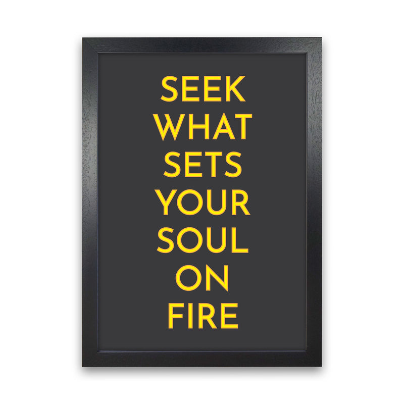Seek What Sets Your Soul On Fire Neon Art Print by Pixy Paper Black Grain