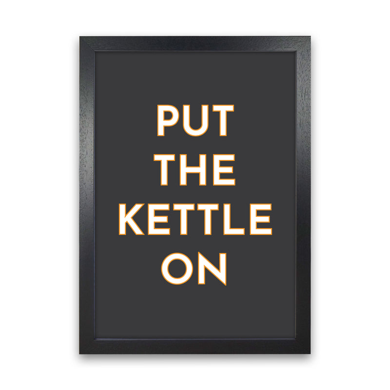 Put The Kettle On Art Print by Pixy Paper Black Grain