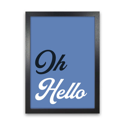 Oh Hello Art Print by Pixy Paper Black Grain
