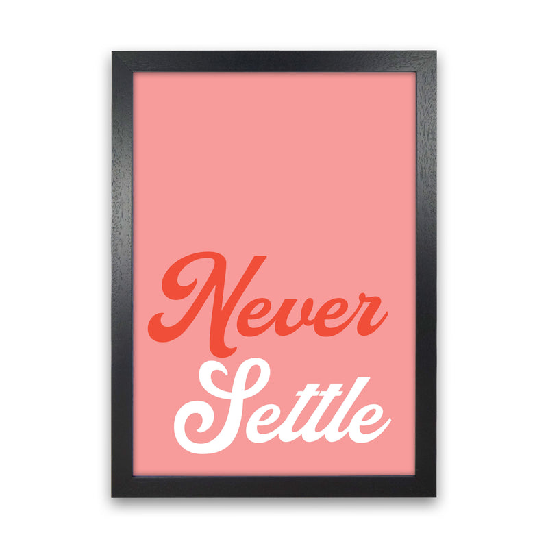 Never Settle Art Print by Pixy Paper Black Grain
