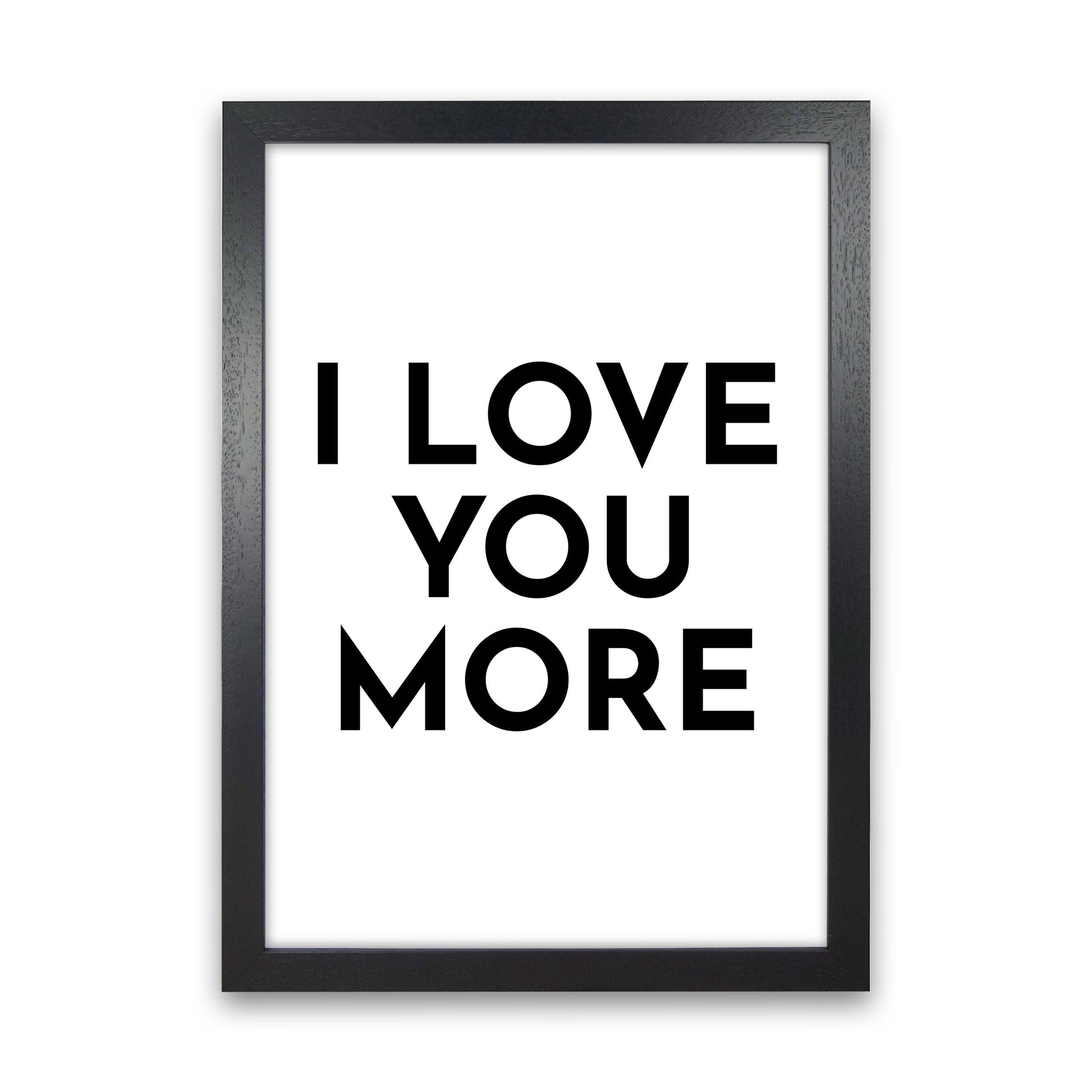I Love You More-20 Art Print by Pixy Paper Black Grain