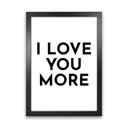 I Love You More-20 Art Print by Pixy Paper Black Grain