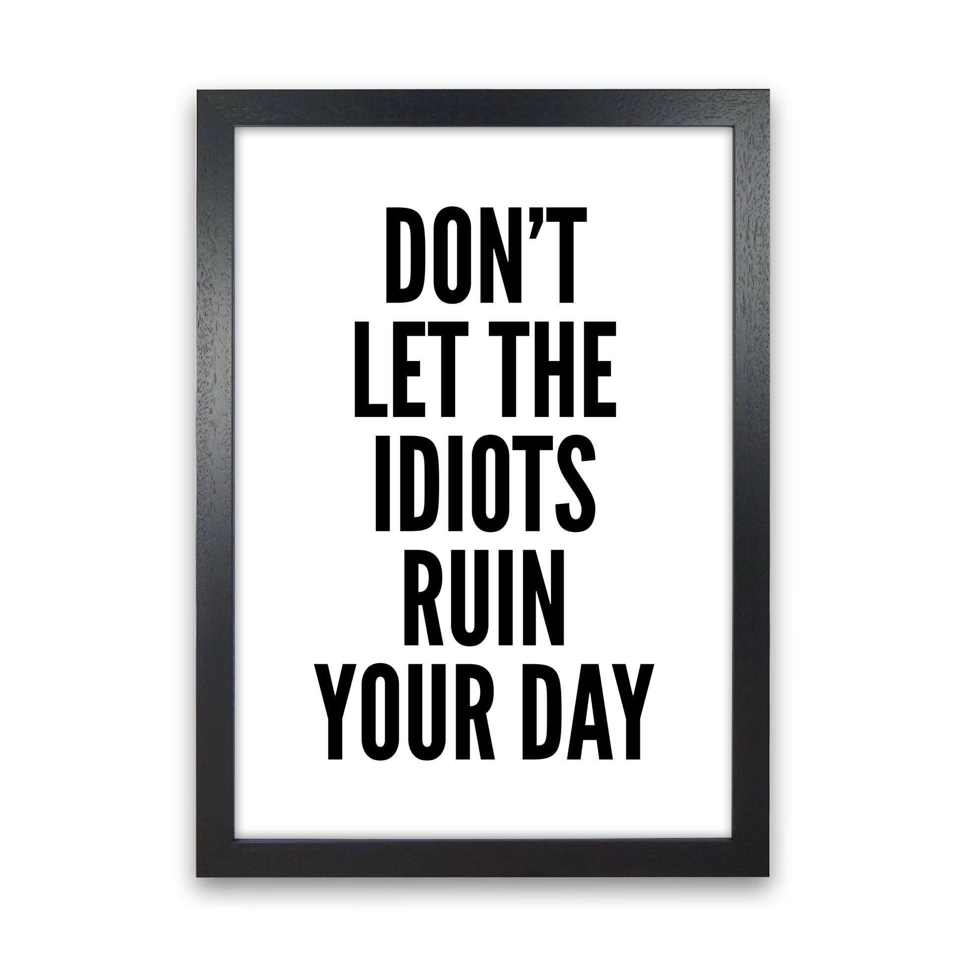 Don't Let The Idiots Art Print by Pixy Paper Black Grain