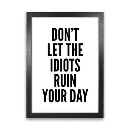 Don't Let The Idiots Art Print by Pixy Paper Black Grain
