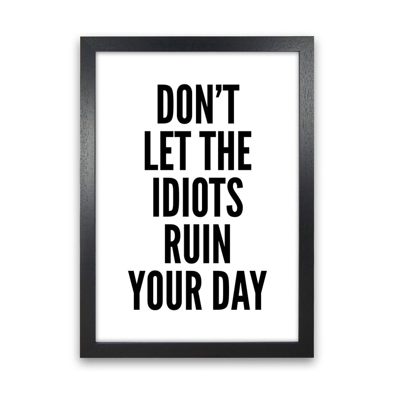 Don't Let The Idiots Art Print by Pixy Paper Black Grain