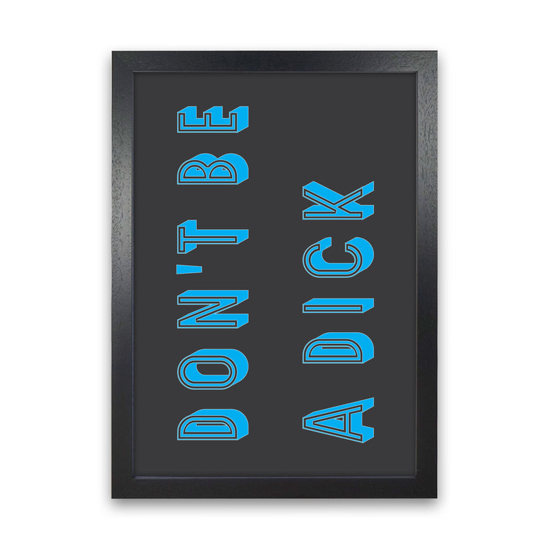 Don't Be a Dick Art Print by Pixy Paper Black Grain