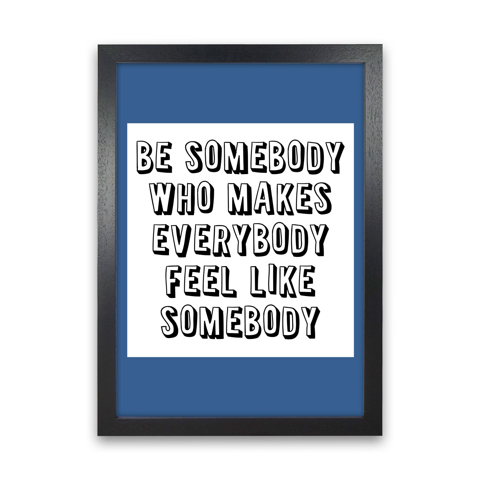 Be Somebody Who Art Print by Pixy Paper Black Grain