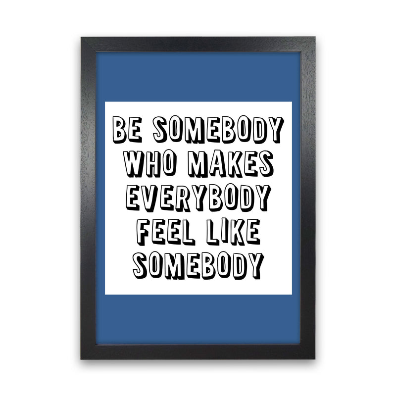 Be Somebody Who Art Print by Pixy Paper Black Grain