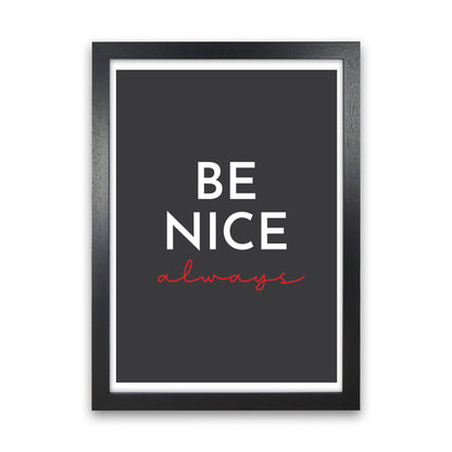 Be Nice Black Art Print by Pixy Paper Black Grain