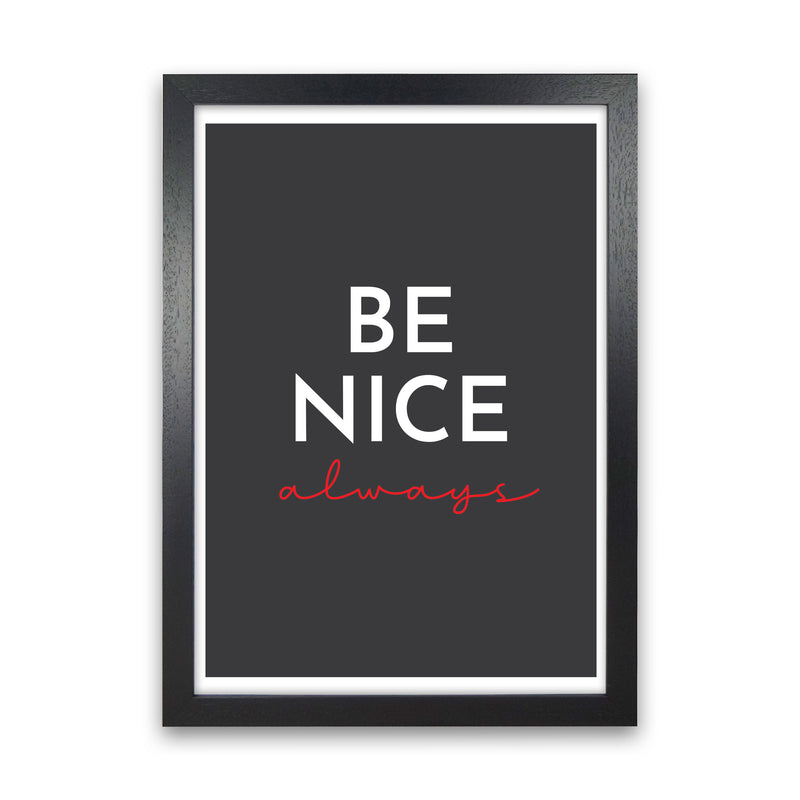 Be Nice Black Art Print by Pixy Paper Black Grain