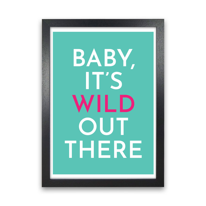 Baby It's Wild Out There Art Print by Pixy Paper Black Grain