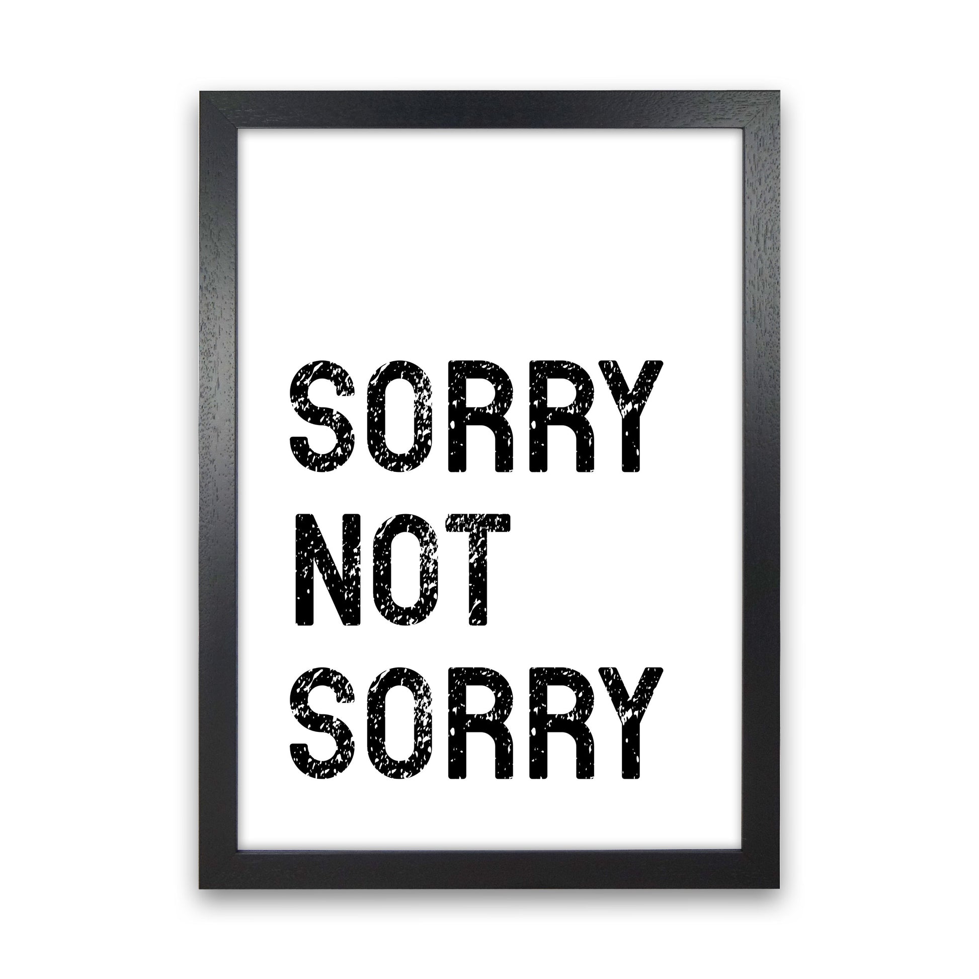 Sorry Not Sorry Art Print by Pixy Paper Black Grain