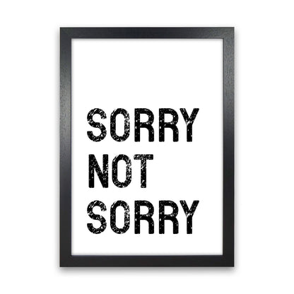 Sorry Not Sorry Art Print by Pixy Paper Black Grain