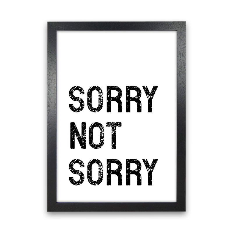 Sorry Not Sorry Art Print by Pixy Paper Black Grain