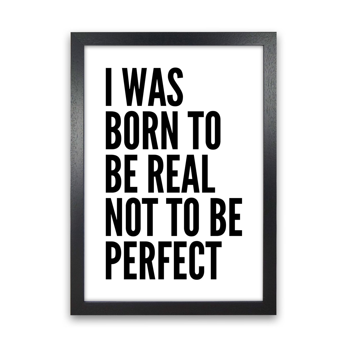 I Was Born To Be Real Art Print by Pixy Paper Black Grain