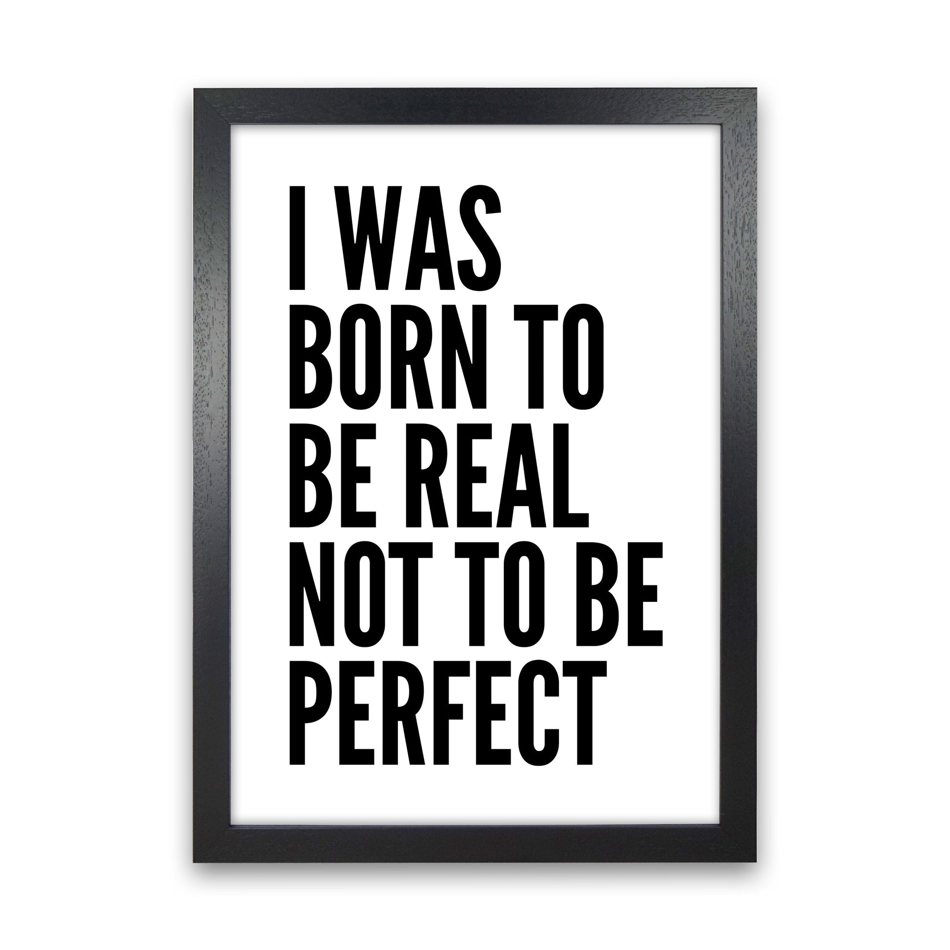 I Was Born To Be Real Art Print by Pixy Paper Black Grain