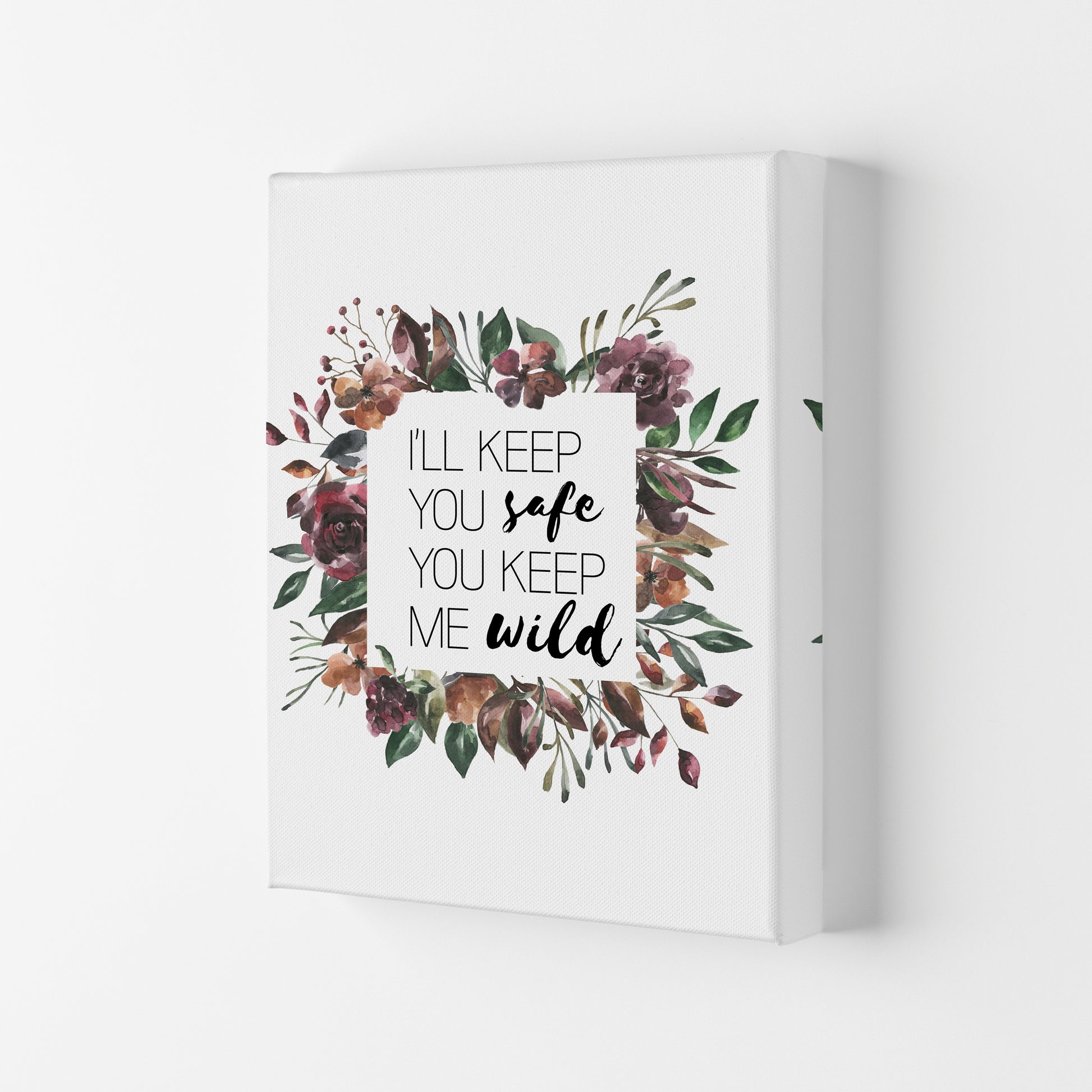 I'll Keep You Safe You Keep Me Wild Mixed Floral Typography Wall Art Print Canvas