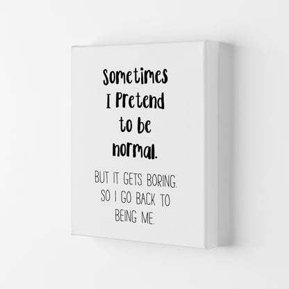 Sometimes I Pretend To Be Normal  Art Print by Pixy Paper Canvas