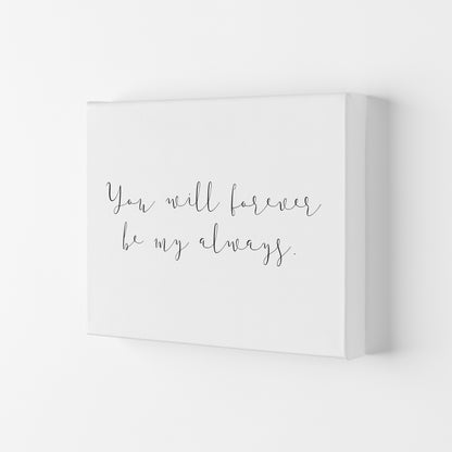 You Will Forever Be My Always  Art Print by Pixy Paper Canvas