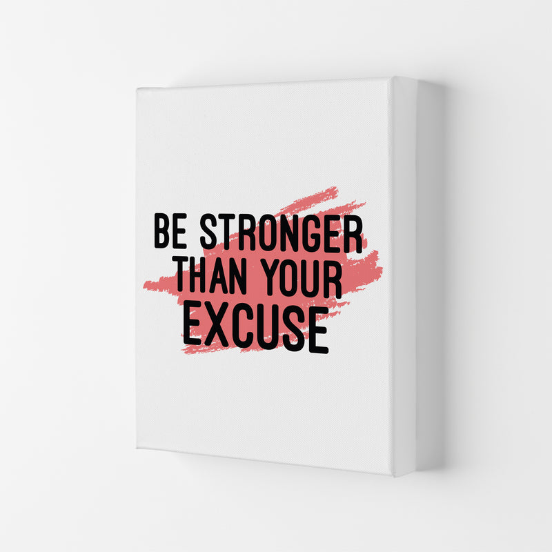 Be Stronger Than Your Excuse  Art Print by Pixy Paper Canvas