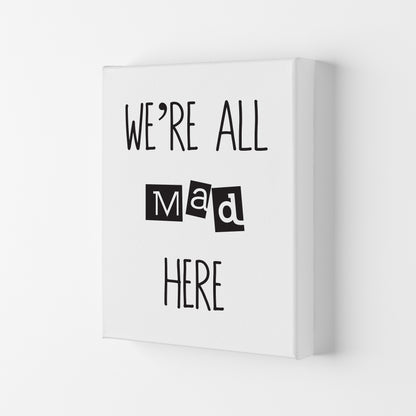 We'Re All Mad Here  Art Print by Pixy Paper Canvas
