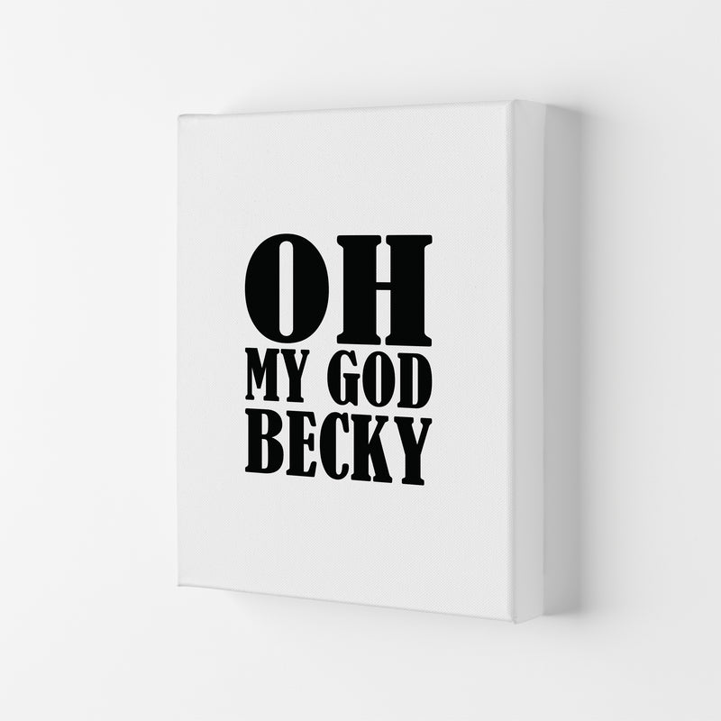 Oh My God Becky  Art Print by Pixy Paper Canvas
