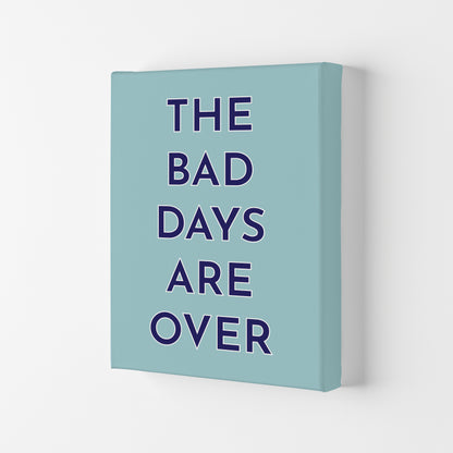 The Bad Days Are Over Art Print by Pixy Paper Canvas