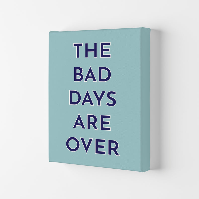 The Bad Days Are Over Art Print by Pixy Paper Canvas