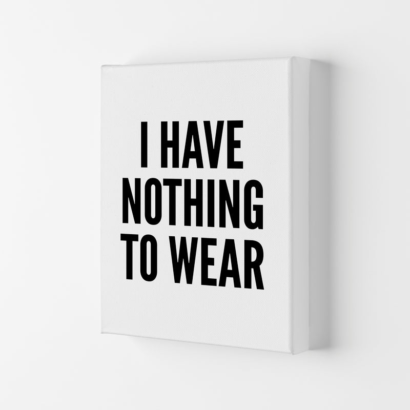 I Have Nothing To Wear White Art Print by Pixy Paper Canvas