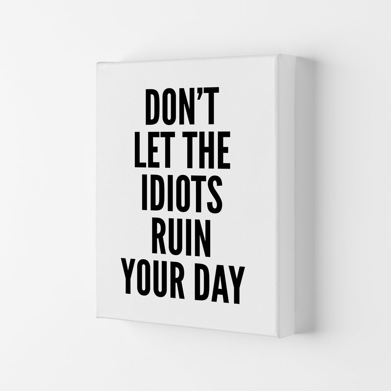 Don't Let The Idiots Art Print by Pixy Paper Canvas