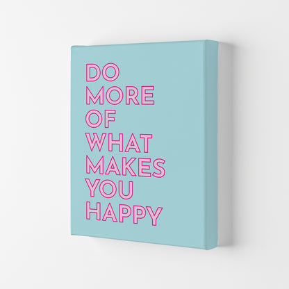 Do More Of What Makes You Happy Art Print by Pixy Paper Canvas