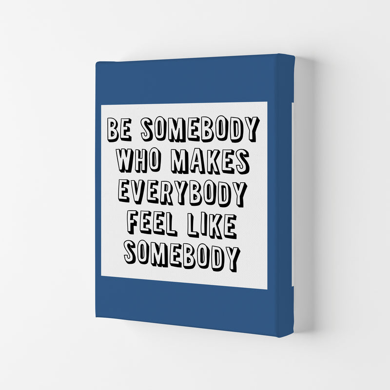 Be Somebody Who Art Print by Pixy Paper Canvas