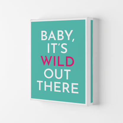 Baby It's Wild Out There Art Print by Pixy Paper Canvas