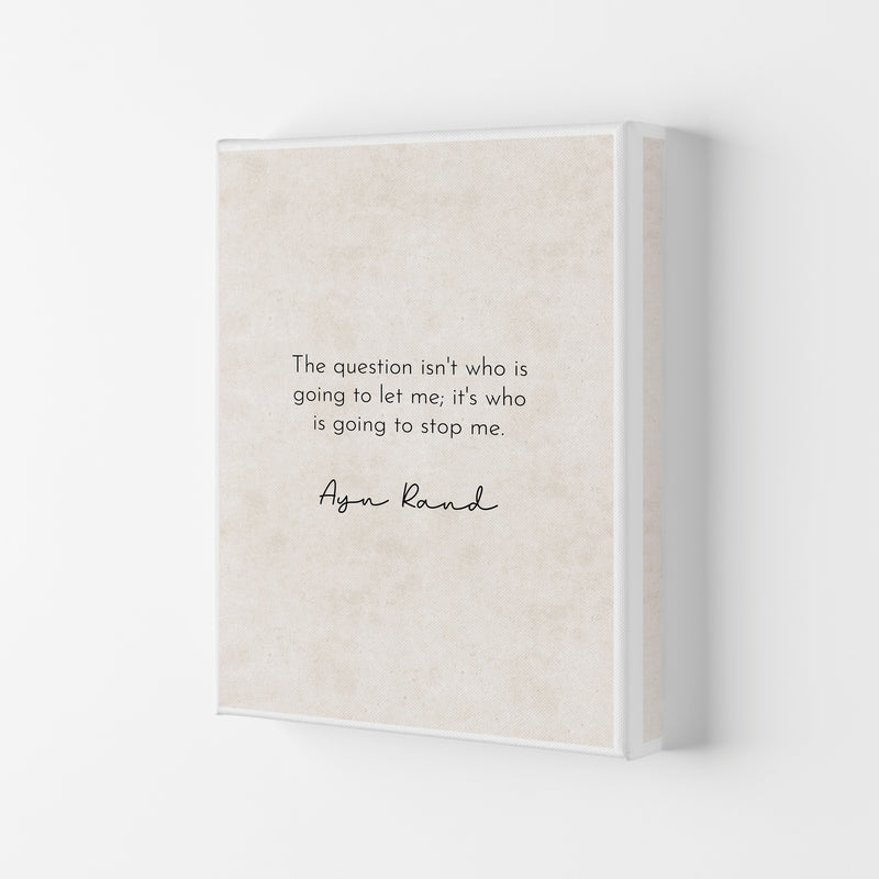 Who Is Going To Stop Me - Ayn Rand Art Print by Pixy Paper Canvas