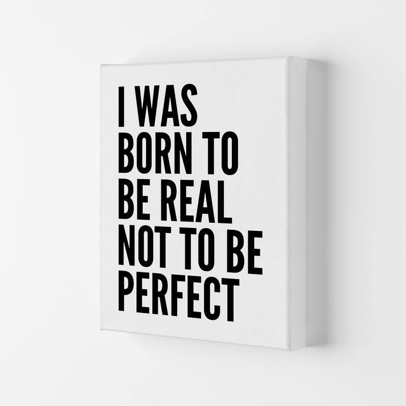 I Was Born To Be Real Art Print by Pixy Paper Canvas