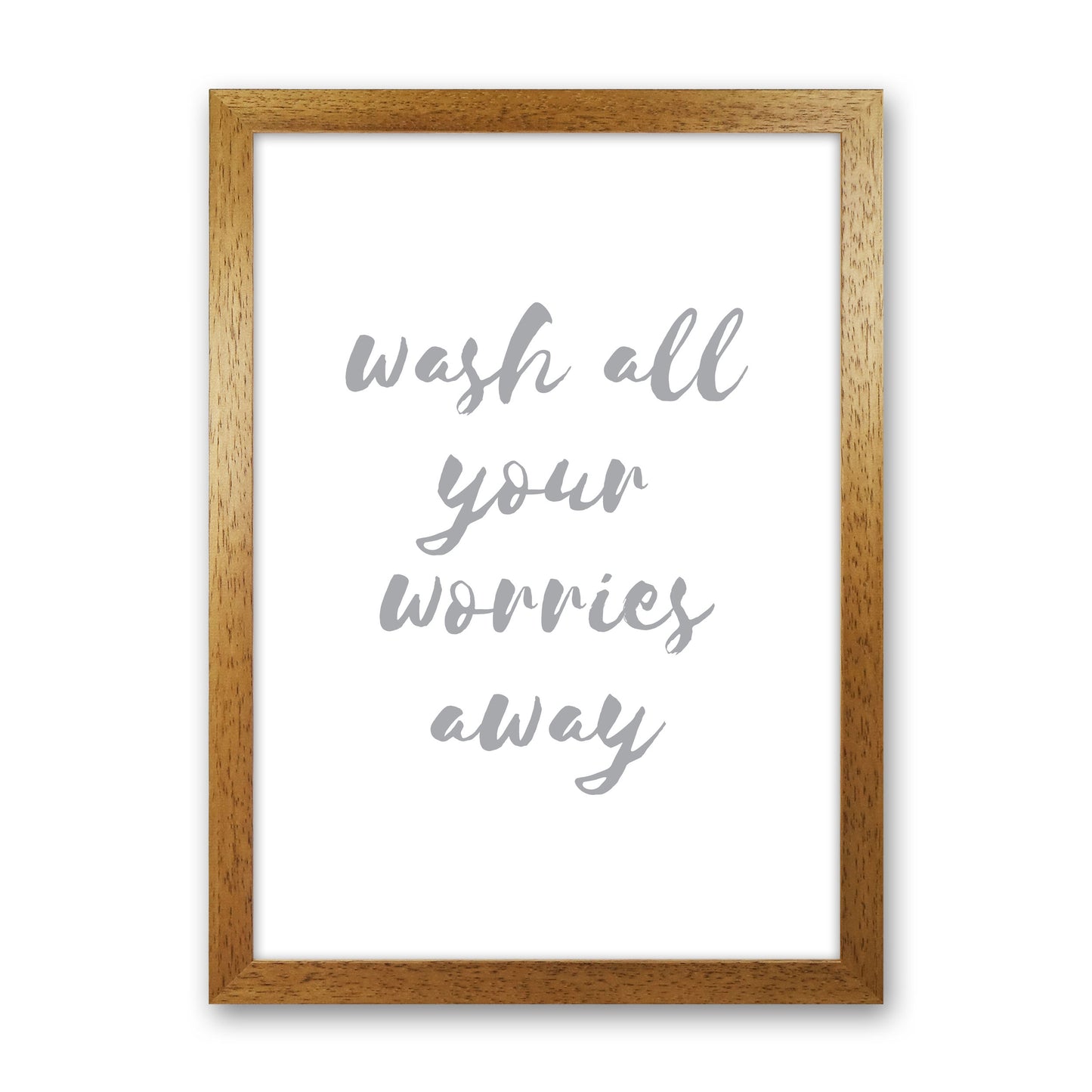 Wash All Your Worries Away Grey, Bathroom Modern Print, Framed Wall Art Oak Grain